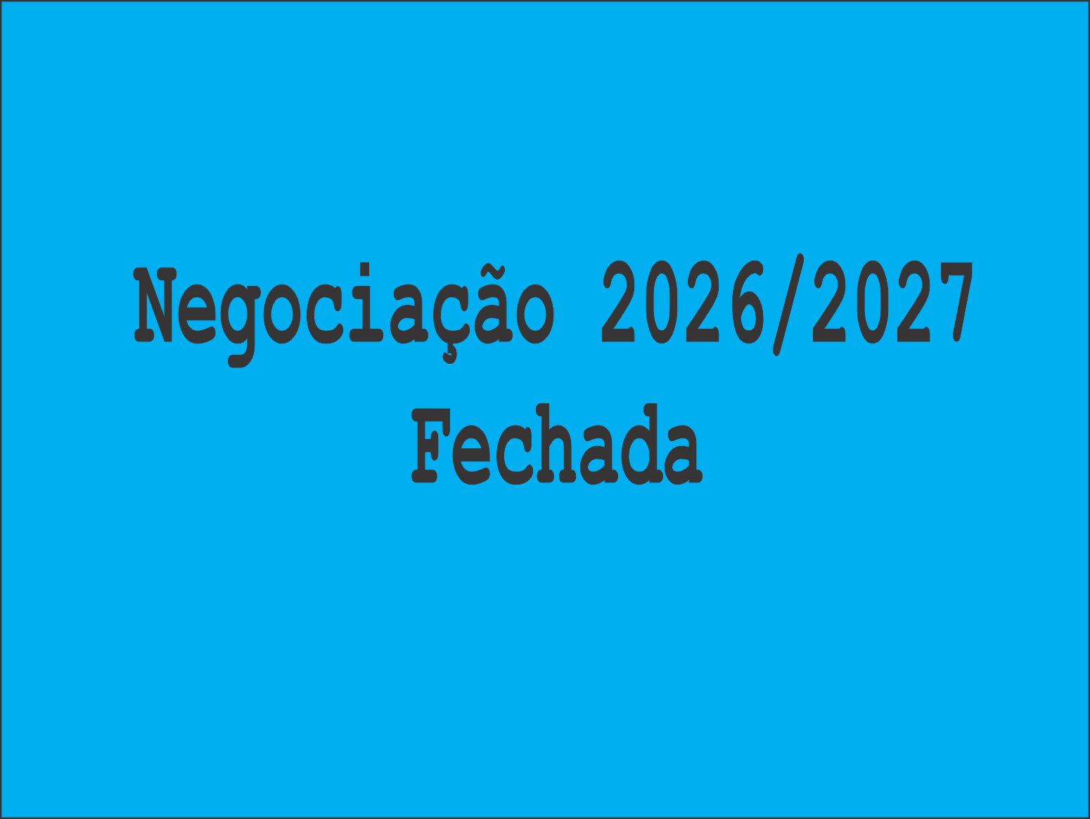 Negociação 2026/2027 Encerrada